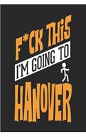 F*CK THIS I'M GOING TO Hanover: Hanover Notebook Hanover Vacation Journal Handlettering Diary I Logbook 110 Journal Paper Pages Hanover Buch 6 x 9