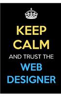 Keep Calm And Trust The Web Designer: Keep Calm Name Professional Title Journal Diary Notebook as Birthday, Anniversary, Christmas, Graduation Gifts for Girls Boys Men and Women of All A