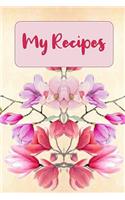 My Recipes: Blank Recipe Book Journal to Write In your Favorite Recipes and Meals watercolor Flowers