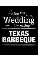After the wedding I'm eating Texas Barbeque