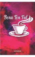 Beau Tea Ful: Funny Tea Lover Planner / Organizer / Lined Notebook (6 x 9)