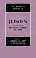 Cambridge History of Judaism: Volume 8, the Modern World, 1815-2000