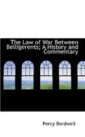 The Law of War Between Belligerents; A History and Commentary: (English)