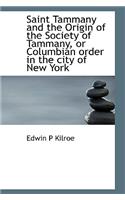 Saint Tammany and the Origin of the Society of Tammany, or Columbian Order in the City of New York