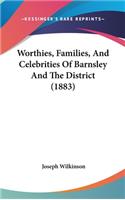 Worthies, Families, And Celebrities Of Barnsley And The District (1883)