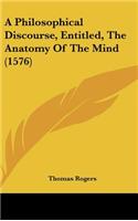 A Philosophical Discourse, Entitled, the Anatomy of the Mind (1576)