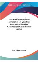 Essai Sur Une Maniere De Representer Les Quantites Imaginaires Dans Les Constructions Geometriques (1874)