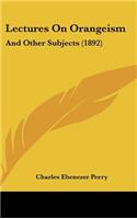 Lectures On Orangeism: And Other Subjects (1892)