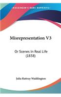 Misrepresentation V3: Or Scenes In Real Life (1838)