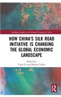 How China's Silk Road Initiative Is Changing the Global Economic Landscape