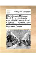 Memoires de Madame Durdof, Ou Histoire Du Marquis D'Aluber Nac & de Cphise. ... Volume 2 of 4