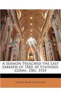 A Sermon Preached the Last Sabbath of 1843: At Stafford, Conn., Dec. 31st