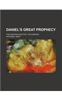 Daniel's Great Prophecy; The Eastern Question. the Kingdom