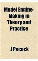 Model Engine-Making in Theory and Practice