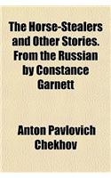 The Horse-Stealers and Other Stories. from the Russian by Constance Garnett