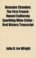 Domaine Chandon; The First French-Owned California Sparkling Wine Cellar: Oral History Transcript