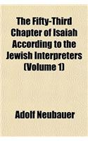 The Fifty-Third Chapter of Isaiah According to the Jewish Interpreters (Volume 1)