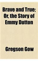 Brave and True; Or, the Story of Emmy Dutton