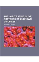 The Lord's Jewels; Or, Sketches of Unknown Disciples