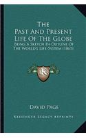 Past and Present Life of the Globe: Being a Sketch in Outline of the World's Life-System (1861)