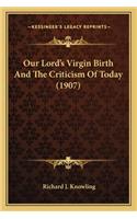 Our Lord's Virgin Birth and the Criticism of Today (1907)