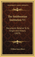 The Smithsonian Institution V1: Documents Relative To Its Origin And History (1879)
