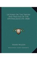 Lectures On The Theory And Practice Of The Ophthalmoscope (1868): (English)