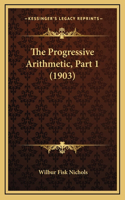 The Progressive Arithmetic, Part 1 (1903)