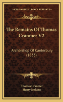 The Remains Of Thomas Cranmer V2: Archbishop Of Canterbury (1833)