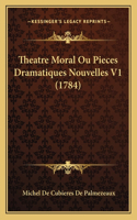 Theatre Moral Ou Pieces Dramatiques Nouvelles V1 (1784)
