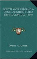 Scritti Varii Intorno A Dante Alighieri E Alla Divina Comedia (1856)