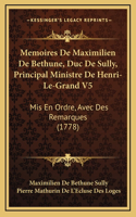 Memoires De Maximilien De Bethune, Duc De Sully, Principal Ministre De Henri-Le-Grand V5: Mis En Ordre, Avec Des Remarques (1778)