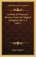 Le Rime Di Francesco Petrarca Tratte Da' Migliori Esemplari, Part 1-2 (1812): (Italian)