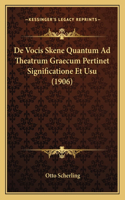 De Vocis Skene Quantum Ad Theatrum Graecum Pertinet Significatione Et Usu (1906)