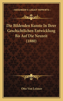 Die Bildenden Kunste In Ihrer Geschichtlichen Entwicklung Bis Auf Die Neuzeit (1880)