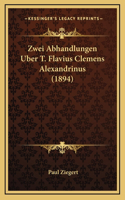 Zwei Abhandlungen Uber T. Flavius Clemens Alexandrinus (1894)