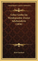 Ueber Gothe Im Wendepunkte Zweier Jahrhunderte (1836)
