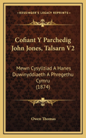 Cofiant Y Parchedig John Jones, Talsarn V2: Mewn Cysylltiad A Hanes Duwinyddiaeth A Phregethu Cymru (1874)