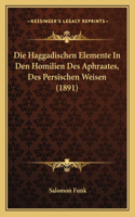 Die Haggadischen Elemente In Den Homilien Des Aphraates, Des Persischen Weisen (1891)