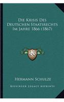 Die Krisis Des Deutschen Staatsrechts Im Jahre 1866 (1867)