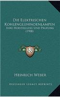 Die Elektrischen Kohlengluhfadenlampen: Ihre Herstellung Und Prufung (1908)(German)