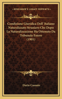 Condizione Giuridica Dell' Italiano Naturalizzato Straniero Che Dopo La Naturalizzazione Ha Ottenuto Da Tribunale Estero (1901)