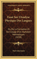 Essai Sur L'Analyse Physique Des Langues: Ou De La Formation Et De L'Usage D'Un Alphabet Methodiques (1838)