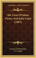 The Lives Of Jehan Vitrier And John Colet (1883)