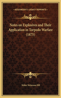 Notes on Explosives and Their Application in Torpedo Warfare (1875)