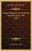 Anuario Estadistico De La Ciudad De Barcelona, Ano II, 1903 (1905)