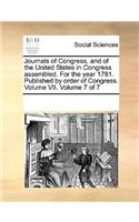 Journals of Congress, and of the United States in Congress assembled. For the year 1781. Published by order of Congress. Volume VII. Volume 7 of 7