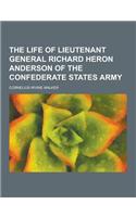 The Life of Lieutenant General Richard Heron Anderson of the Confederate States Army: (English)