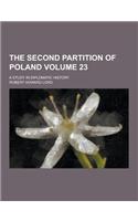 The Second Partition of Poland; A Study in Diplomatic History Volume 23