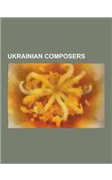 Ukrainian Composers: Peter Deriashnyj, Mykola Leontovych, Hryhorii Skovoroda, Sergei Bortkiewicz, Victoria Poleva, Joel Engel, Svitlana Aza(English)